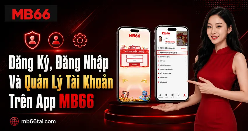Đăng Ký, Đăng Nhập Và Quản Lý Tài Khoản Trên App MB66